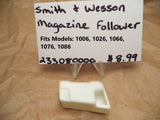 233080000 S&W Magazine Follower 1006, 1026, 1066, 1076, 1086