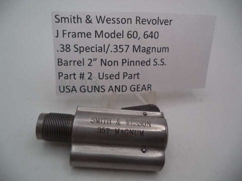 Part #2 Smith & Wesson J Frame Model 60, 640 2" Non Pinned Barrel  .38.& .357 Mag Used