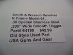 64190 Smith & Wesson K Frame Model 64 Used Stainless .300"Wide Smooth Trigger  .38 SPL