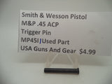 MP45I1 Smith & Wesson Pistol M&P 45 Trigger Pin Used Part .45 ACP