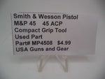 MP4508 Smith & Wesson M&P 45 Compact Grip Tool Used Part