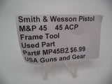 MP45B2 Smith & Wesson Pistol M&P 45 Frame Tool Used Part .45 ACP