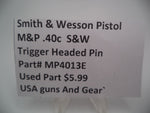 MP4013E Smith & Wesson Pistol M&P Trigger Pin Used Part .40 S&W