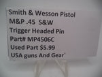 MP4506C Smith & Wesson Pistol M&P 45 Trigger Headed Pin Used Part 2.0 S&W