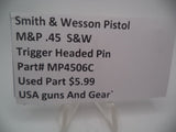 MP4506C Smith & Wesson Pistol M&P 45 Trigger Headed Pin Used Part 2.0 S&W