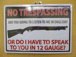 MS008 Wall Decor Sign "No Trespassing Are You Going To Listen To Me In English  Or Do I Have To Speak To You In 12 Gauge?"